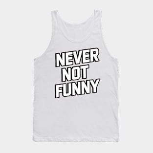 Never Not Funny Tank Top